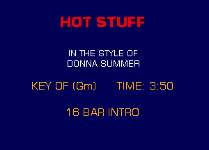 IN THE STYLE 0F
DONNA SUMMER

KEY OF (Gm) TIME 3150

18 BAR INTRO
