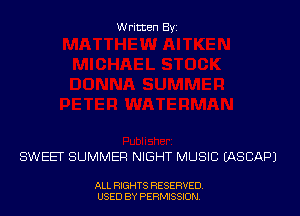 Written Byz

SWEEF SUMMER NIGHT MUSIC (ASCAPJ

ALL RIGHTS RESERVED
USED BY PERMISSION.