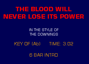 IN THE STYLE OF
THE DUWNINGS

KEY OF EAbJ TIME 302

8 BAR INTRO