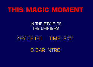 IN THE STYLE OF
THE DRIFTERS

KEY OFEBJ TIME12i51

8 BAR INTRO