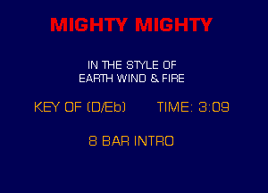 IN THE STYLE 0F
EARTH WIND FIRE

KEY OF (DIED) TlMEi 309

8 BAR INTRO