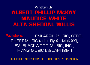 Written Byi

EMI APRIL MUSIC, STEEL
CHEST MUSIC Eadm. By AL MCKAYJ.
EMI BLACKWDDD MUSIC, INC,
IRVING MUSIC IASCAPJ EBMIJ

ALL RIGHTS RESERVED. USED BY PERMISSION.
