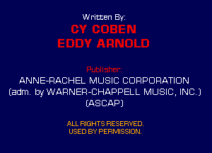 Written Byi

ANNE-RACHEL MUSIC CORPORATION
Eadm. byWARNER-CHAPPELL MUSIC, INC.)
IASCAPJ

ALL RIGHTS RESERVED.
USED BY PERMISSION.