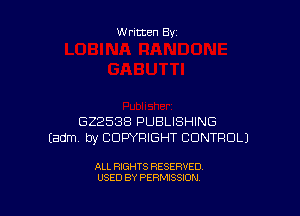 Written By

622588 PUBLISHING
Eadm by COPYRIGHT CONTROL)

ALL RIGHTS RESERVED
USED BY PERMISSION