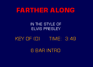 IN THE SWLE OF
ELVIS PRESLEY

KEY OF (DJ TIMEI 349

8 BAR INTRO