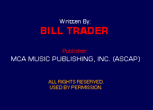 W ritten Bv

MBA MUSIC PUBLISHING, INC EASCAPJ

ALL RIGHTS RESERVED
USED BY PERMISSION