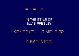 IN THE STYLE OF
ELVIS PRESLEY

KEY OF (C) TIME12i02

4 BAR INTRO