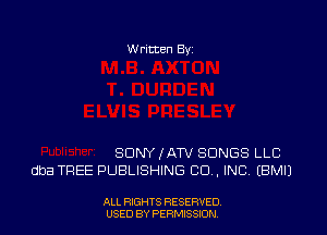 W ritten Byz

SONY IATV SONGS LLC
dba TREE PUBLISHING CO, INC (BMIJ

ALL RIGHTS RESERVED
USED BY PERMISSION