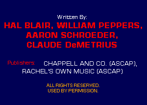 Written By

CHAPPELL AND CO EASCAPJ.
RACHEL'S OWN MUSIC (ASCAPJ

ALL RIGHTS RESERVED
U'SED BY PERMISSION