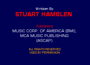 Written By

MUSIC CORP OF AMERICA (BMIJ.

MBA MUSIC PUBLISHING
IASCAPJ

ALL RIGHTS RESERVED
USED BY PERMISSION