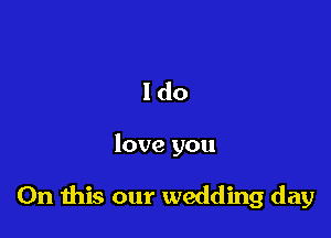ldo

love you

On ibis our wedding day