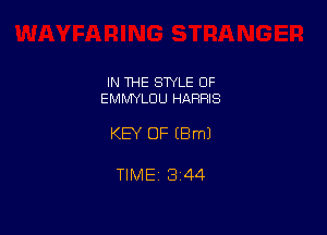 IN THE STYLE OF
EMMYLCIU HARRIS

KEY OF (Bml

TIME 1344