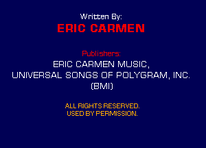 Written Byi

ERIC CARMEN MUSIC,
UNIVERSAL SONGS OF PDLYGRAM, INC.
EBMIJ

ALL RIGHTS RESERVED.
USED BY PERMISSION.