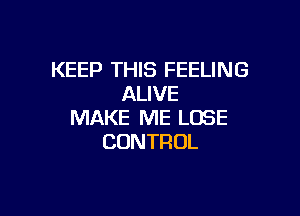 KEEP THIS FEELING
AUVE

MAKE ME LOSE
CONTROL