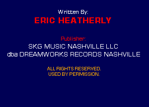 Written Byi

SKG MUSIC NASHVILLE LLC
dba DREAMWDRKS RECORDS NASHVILLE

ALL RIGHTS RESERVED.
USED BY PERMISSION.
