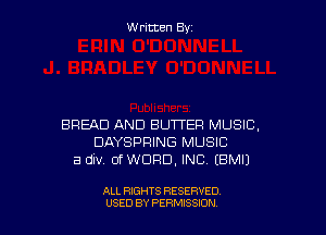 W ritcen By

BREAD AND BUTTER MUSIC,
DAYSPRING MUSIC
a div. OfWClFID, INC (EMU

ALL RIGHTS RESERVED
U'SED BY PERMISSION