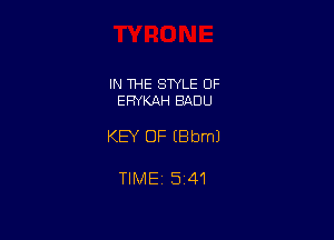 IN THE STYLE OF
EFWKAH BADU

KEY OF EBbmJ

TIMEj 541