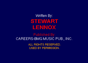 Written By

CAREERS-BMG MUSIC PUB, INC.

ALL RIGHTS RESERVED
USED BY PERMISSION