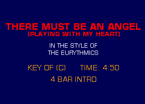 IN THE STYLE OF
THE EUFN'THMICS

KEY OF H31 TIME 450
4 BAR INTRO