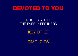 IN THE STYLE OF
THE EVEFILY BROTHERS

KEY OF EEJ

TIMEi 226