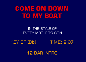 IN THE STYLE OF
EVERY MOTHERS SON

KEY OF (8b) TIMEi 237

12 BAR INTRO