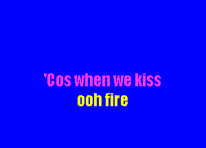 '008 when we HiSS
00h fire