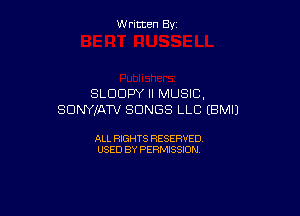 W ritcen By

SLDDF'Y ll MUSIC,

SDNYIATV SONGS LLC (BMIJ

ALL RIGHTS RESERVED
USED BY PERMISSION