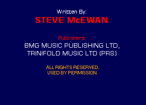 Written Byz

BMG MUSIC PUBLISHING LTD.
TRINIFULD MUSIC LTD (9981

ALL RIGHTS RESERVED.
USED BY PERMISSION