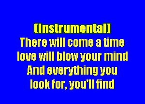 llnstrumentall
There Will 00MB 3 time
love will IIIOW U0! millll
Hm! everything U0
look f0LU0ll'll find