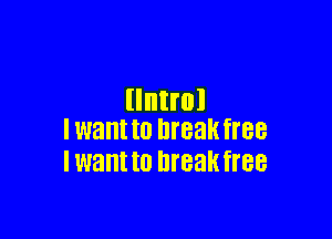 llntrol

I W3! I0 breakfree
I want (0 DIEEK 88