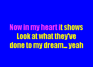 NOW in W 83ft it SHOWS

look at what IHBWB
done to my dream- yeah