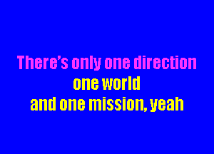 THBTB'S OHW one direction

ONE WDI'IU
and one missiunmean