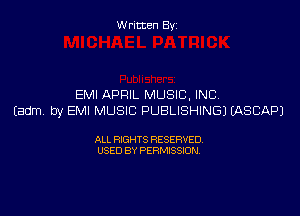 W ritcen By

EMI APRIL MUSIC. INC.

Eadm. by EMI MUSIC PUBLISHING) MSBAPJ

ALL RIGHTS RESERVED
USED BY PERMISSION