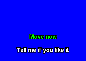 Move now

Tell me if you like it