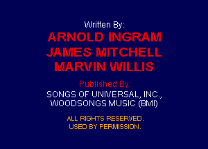 Written By

SONGS OF UNIVERSAL, INC,
WOODSONGS MUSIC (BMI)

ALL RIGHTS RESERVED
USED BY PENNSSION