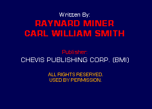 Written By

CHEVIS PUBLISHING CORP EBMIJ

ALL RIGHTS RESERVED
USED BY PERMISSION