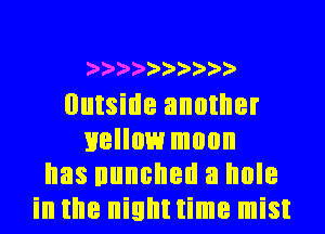2'2'2'2'2'2'2'))')'

Outside another
mellow moon
has nuncnell a hole
in the nighttime mist