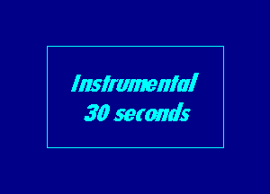 Inslranmnlnl
30 seconds