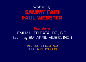 Written By

EMI MILLER CATALOG, INC.
Eadm by EMI APRIL MUSIC, INC.)

ALL RIGHTS RESERVED
USED BY PERMISSION