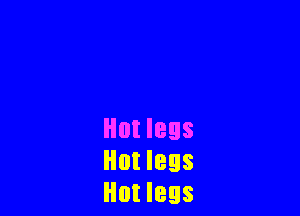 Hut legs
Hot legs
Hot legs