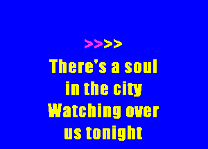 9
There's a soul

in the cm!
Watching over
us tonight