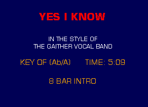 IN THE STYLE 0F
1HE GAITHER VOCAL BAND

KEY OF (AbIAJ TIME 5109

8 BAP! INTRO