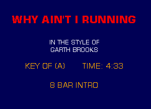 IN THE STYLE OF
GARTH BROOKS

KEY OF EAJ TIMEI 433

8 BAR INTRO