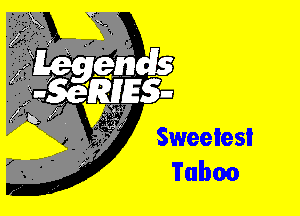 '''''

Sweetest
Taboo