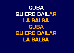 CUBA
GUIERO BAILAR
LA SALSA

CUBA
GUIERO BAILAR
LA SALSA