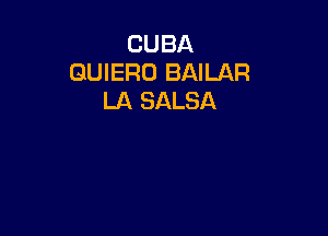 CUBA
QUIERO BAILAR
LA SALSA