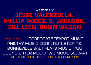 Written Byi

CORPORATE TEAPDT MUSIC,
PHILTHY MUSIC CORP, RUTLE CORPS,
BDNNEVILLE SALT FLATS MUSIC, YOU

SOUND BITTER MUSIC, WB MUSIC EASCAPJ
ALL RIGHTS RESERVED. USED BY PERMISSION.