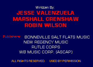 Written Byz

BUNNEVILLE SALT FLATS MUSIC
NEW REGENCY MUSIC
RUTLE CORPS
WB MUSIC CORP. (ASCAP)

ALL RIGHTS RESERVED. USED BY PERMISSION