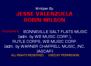 Written Byi

BDNNEVILLE SALT FLATS MUSIC
Eadm. byWB MUSIC CORP).
RUTLE CORPS, WB MUSIC CORP.
Eadm. byWAFlNEF! CHAPPELL MUSIC, INC.

(AS CAP)
ALL RIGHTS RESERVED. USED BY PERMISSION.