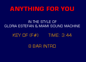 IN THE STYLE UF
GLORIA ESTEFAN 8MIAMI SOUND MACHINE

KEY OF EH69) TIME18144

8 BAR INTRO
